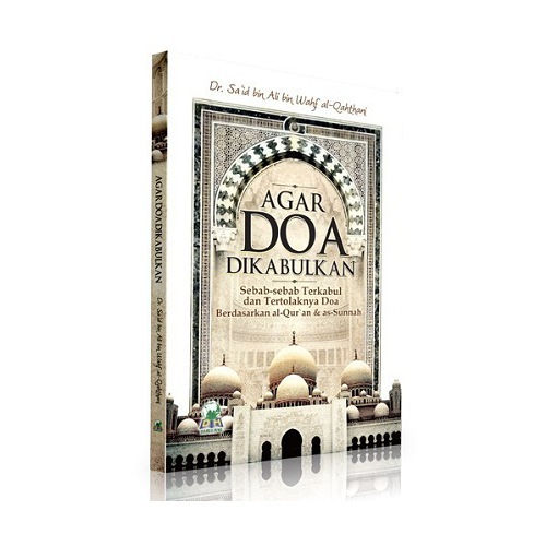 Buku Islam  AGAR DOA DIKABULKAN  SEBAB SEBAB TERKABUL DAN TERTOLAKNYA DOA