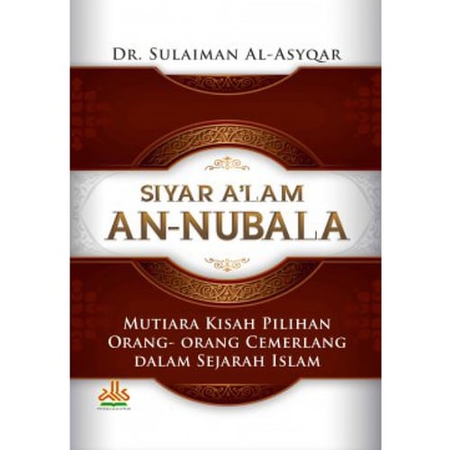 Buku Islam SYIAR ALA AN - NUBALA ( Mutiara Kisah Pilihan orang-orang Cemerlang Dalam Sejarah Islam )
